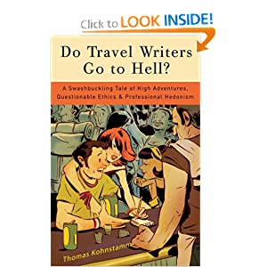 Do Travel Writers Go to Hell?: A Swashbuckling Tale of High Adventures, Questionable Ethics, and Professional Hedonism
