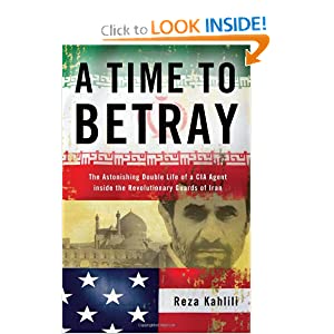 A Time to Betray: The Astonishing Double Life of a CIA Agent Inside the Revolutionary Guards of Iran